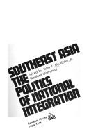 Cover of: Southeast Asia, the politics of national integration