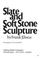 Cover of: Slate and soft stone sculpture.