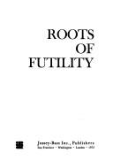 Cover of: Roots of futility