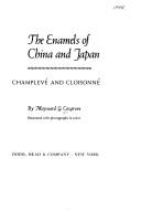 Cover of: The enamels of China and Japan: champlevé and cloisonné