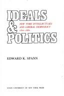 Cover of: Ideals & politics; New York intellectuals and liberal democracy, 1820-1880