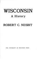 Wisconsin by Robert C. Nesbit, Robert Carrington Nesbit, William F. Thompson