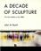 Cover of: A decade of sculpture