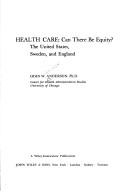 Cover of: Health care: can there be equity?: The United States, Sweden, and England