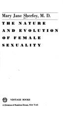 Cover of: The nature and evolution of female sexuality. by Mary Jane Sherfey