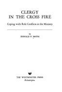 Cover of: Clergy in the cross fire: coping with role conflicts in the ministry