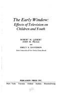 Cover of: The early window: effects of television on children and youth