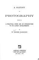 Cover of: A history of photography: written as a practical guide and an introduction to its latest developments ... with a biographical sketch of the author, and an appendix ... on the discovery of the gelatino-bromide process.