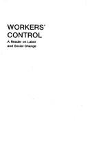 Cover of: Workers' control: a reader on labor and social change