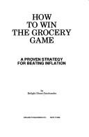 Cover of: How to win the grocery game: a proven strategy for beating inflation.