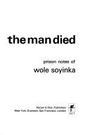 Cover of: The man died: prison notes of Wole Soyinka. by Wole Soyinka, Wole Soyinka