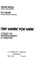 Cover of: Stay where you were: a study of unemployables in industry by Harland Padfield