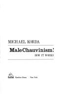 Cover of: Male chauvinism! How it works.