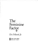 Cover of: The feminine factor | Eric Mount