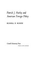 Patrick J. Hurley and American foreign policy by Russell D. Buhite