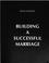 Cover of: Building a successful marriage