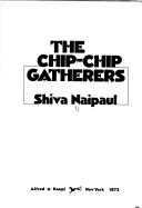 Cover of: The chip-chip gatherers. by Shiva Naipaul, Shiva Naipaul