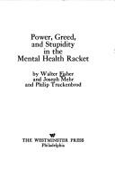 Cover of: Power, greed, and stupidity in the mental health racket