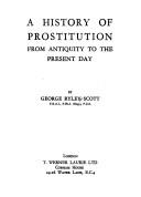 Cover of: A history of prostitution from antiquity to the present day by George Ryley Scott, George Ryley Scott