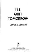 Cover of: I'll quit tomorrow by Vernon E. Johnson
