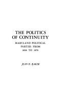 Cover of: The politics of continuity: Maryland political parties from 1858 to 1870
