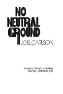 Cover of: No neutral ground. by Joel Carlson