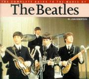 The complete guide to the music of the Beatles by John Robertson