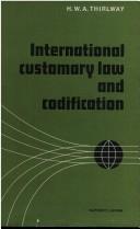 International customary law and codification by H. W. A. Thirlway