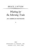 Cover of: Waiting for the morning train by Bruce Catton