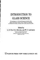 Cover of: Introduction to glass science: proceedings of a tutorial symposium held at the State University of New York, College of Ceramics at Alfred University, Alfred, New York, June 8-19, 1970