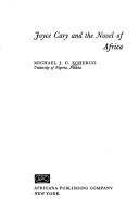 Cover of: Joyce Cary and the novel of Africa by Michael J. C. Echeruo