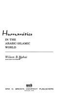 Cover of: Humanities in the Arabic-Islamic world | Wilson B. Bishai