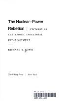 Cover of: The nuclear-power rebellion: citizens vs. the atomic industrial establishment