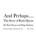 Cover of: And perhaps ...: The story of Ruth Dayan