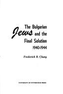 The Bulgarian Jews and the final solution, 1940-1944 by Frederick B. Chary