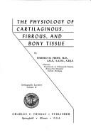 Cover of: The physiology of cartilaginous, fibrous, and bony tissue