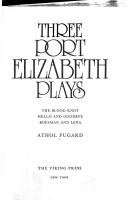 Cover of: Three Port Elizabeth plays.