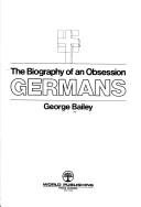 Cover of: Germans: the biography of an obsession. by George Bailey