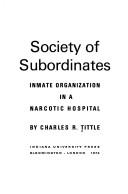 Cover of: Society of subordinates: inmate organization in a narcotic hospital