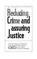 Cover of: Reducing crime and assuring justice by Committee for Economic Development.