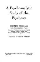 A psychoanalytic study of the psychoses by Thomas Freeman