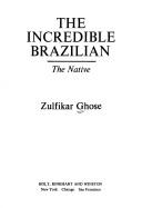 Cover of: The incredible Brazilian. by Zulfikar Ghose