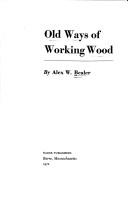 Cover of: Old ways of working wood by Alex W. Bealer
