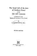 Cover of: The social life of the Jews of northern France in the XII-XIV centuries, as reflected in the rabbinical literature of the period