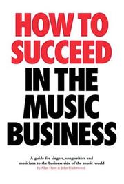 Cover of: How to Succeed in the Music Business by Allan Dann, John Underwood
