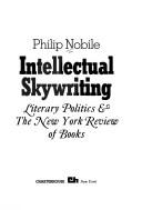 Intellectual skywriting; literary politics & the New York review of books by Philip Nobile