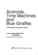 Cover of: Androids, time machines, and blue giraffes by Roger Elwood