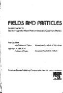 Cover of: Fields and particles: an introduction to electromagnetic wave phenomena and quantum physics