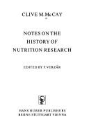 Cover of: Notes on the history of nutrition research by McCay, Clive Maine