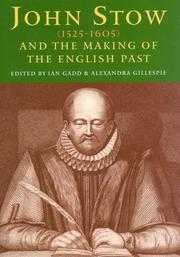 John Stow (1525-1605) and the making of the English past by Alexandra Gillespie